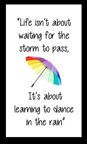 Life isn't about waiting for the storm to pass