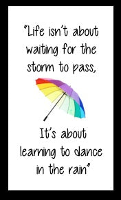 Life isn't about waiting for the storm to pass