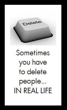 Sometimes you have to delete people...